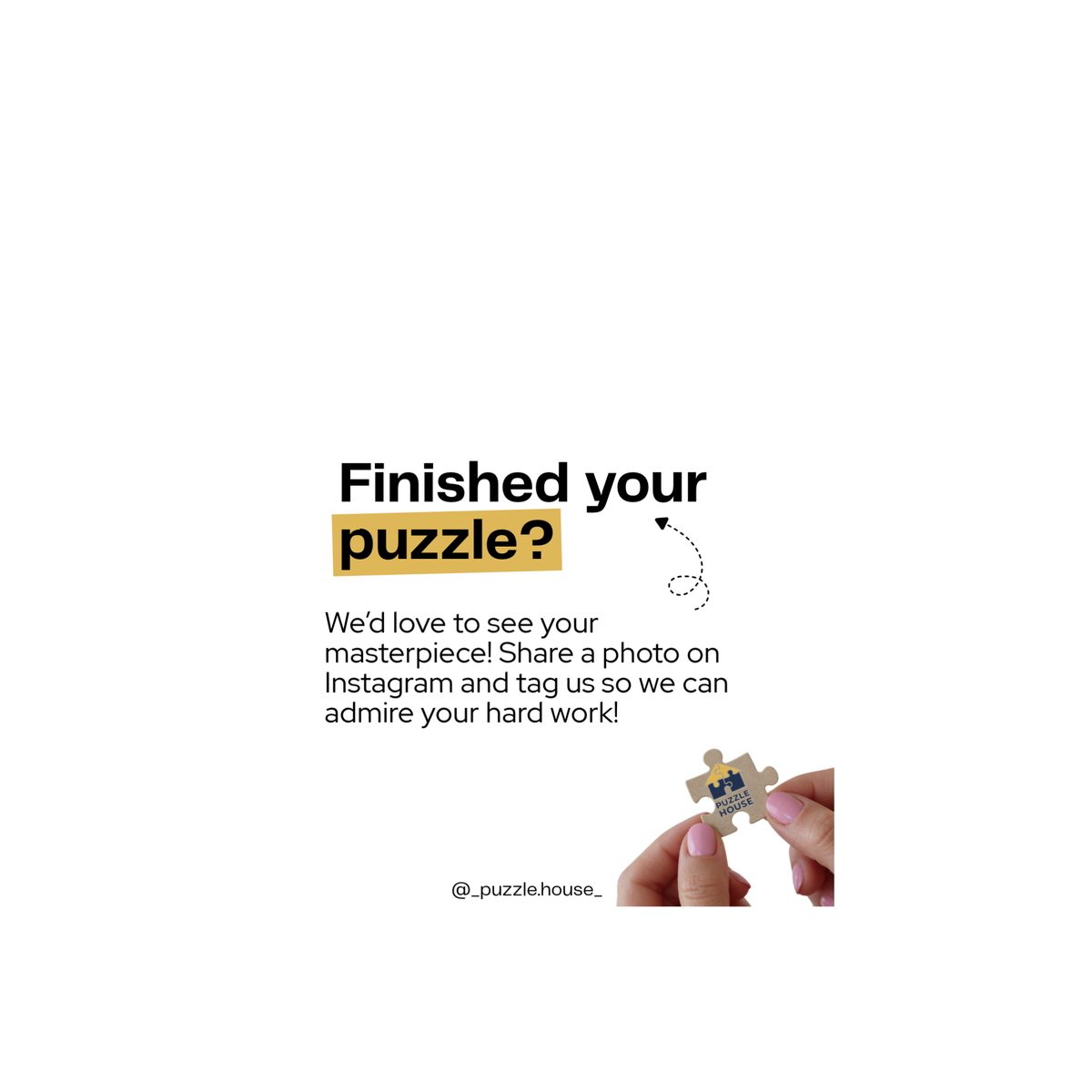 A static image suggesting buyers load the finished puzzle on instagram to _puzzle.house_ so we can see the masterpiece you put together. 